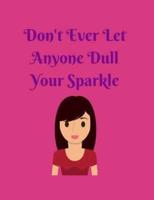 Don't Ever Let Anyone Dull Your Sparkle