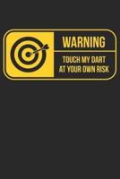 Warning Touch My Dart At Your Own Risk