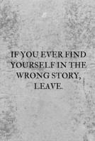 If You Ever Find Yourself in the Wrong Story, Leave.