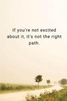 If You're Not Excited About It, It's Not the Right Path.