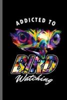 Addicted to Bird Watching
