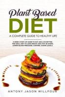 Plant-Based Diet A Complete Guide To Healthy Life