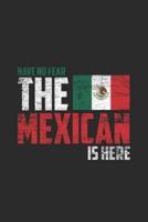 Have No Fear The Mexican Is Here