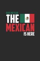 Have No Fear The Mexican Is Here