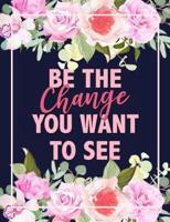 Be The Change You Want To See