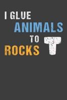 I Glue Animals To Rocks