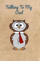 Talking To My Owl