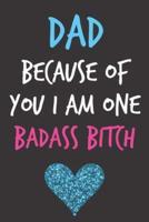 Dad Because of You I Am One Badass Bitch