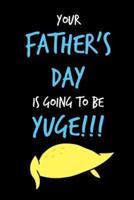 Your Father's Day Is Going To Be Yuge