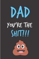 Dad You're The Shit