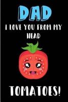Dad I Love You From My Head Tomatoes