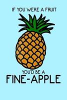 If You Were a Fruit You'd Be a Fine-Apple