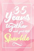 35 Years Together And You Still Sparkle