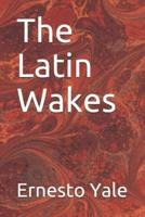The Latin Wakes