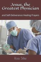 Jesus, the Greatest Physician: and Self-Deliverance Healing Prayers