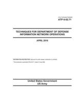 Army Techniques Publication ATP 6-02.71 Techniques for Department of Defense Information Network Operations April 2019