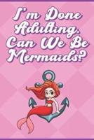 I'm Done Adulting. Can We Be Mermaids?