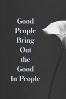 Good People Bring Out the Good in People