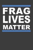 Frag Lives Matter