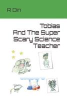 Tobias And The Super Scary Science Teacher