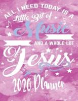 All I Need Today Is A Little Bit Of Music and A Whole Lot Of Jesus - 2020 Planner