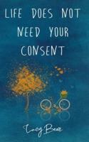 Life does not need your consent