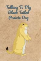 Talking To My Black Tailed Prairie Dog