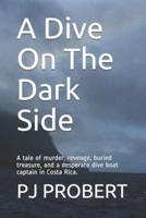A Dive On The Dark Side: A tale of murder, revenge, buried treasure, and a desperate dive boat captain in Costa Rica.