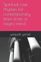 Spiritual Raw Rhymes for Contemporary Times from a Negro Mind