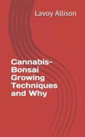 Cannabis-Bonsai Growing Techniques and Why