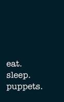 Eat. Sleep. Puppets. - Lined Notebook