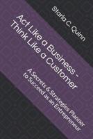 Act Like a Business - Think Like a Customer