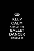Keep Calm and Let the Ballet Dancer Handle It
