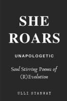 She Roars: Soul Stirring Poems of (R)Evolution