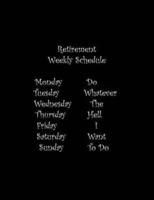 Retirement Weekly Schedule
