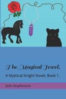 The Magical Jewel.: A Mystical Knight Novel, book 1.