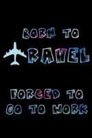 Born to Travel Forced to Go to Work