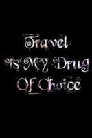 Travel Is My Drug Of Choice