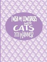 I Wish My Coworkers Were Cats - 2020 Planner