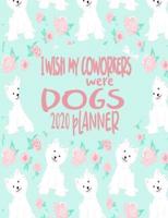 I Wish My Coworkers Were Dogs - 2020 Planner