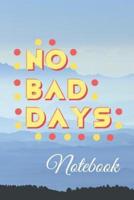 No Bad Days Notebook