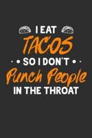 I Eat Tacos So I Don't Punch People In The Throat