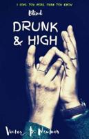 Blind Drunk & High