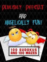 Devilishly Difficult and Angelically Fun! 100 Sudokus and 100 Mazes