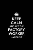 Keep Calm and Let the Factory Worker Handle It