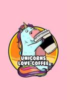 Unicorns Love Coffee