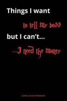 Things I Want To Tell My Boss, But I Can't I Need The Money