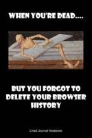 When You're Dead, But You Forgot To Delete Your Browser History