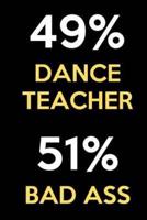 49 Percent Dance Teacher 51 Percent Bad Ass
