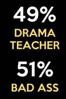 49 Percent Drama Teacher 51 Percent Bad Ass